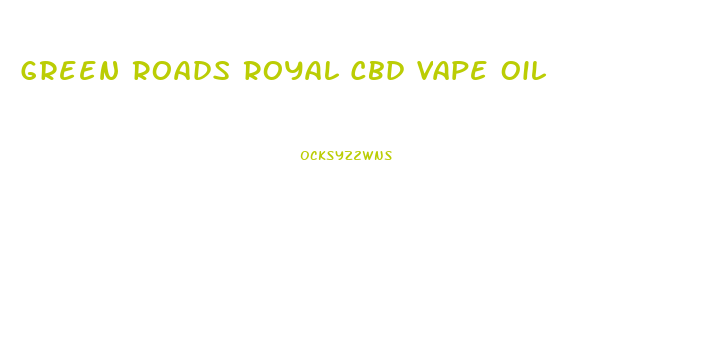 Green Roads Royal Cbd Vape Oil