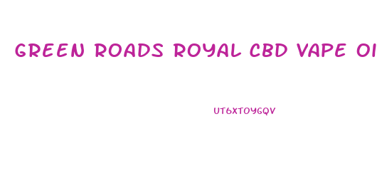 Green Roads Royal Cbd Vape Oil