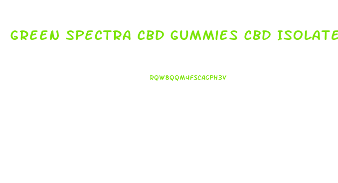 Green Spectra Cbd Gummies Cbd Isolate Formula