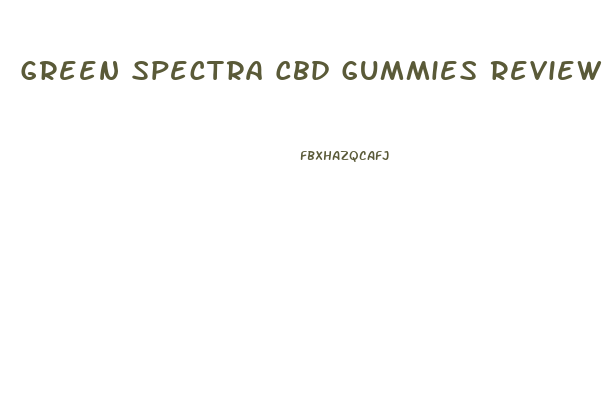 Green Spectra Cbd Gummies Reviews