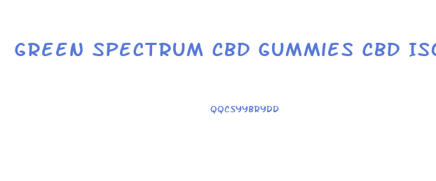 Green Spectrum Cbd Gummies Cbd Isolate Formula