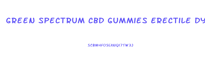 Green Spectrum Cbd Gummies Erectile Dysfunction