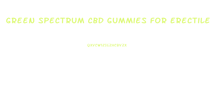 Green Spectrum Cbd Gummies For Erectile Dysfunction