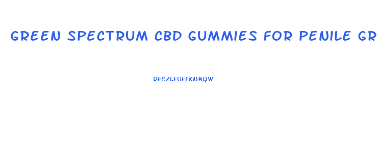 Green Spectrum Cbd Gummies For Penile Growth