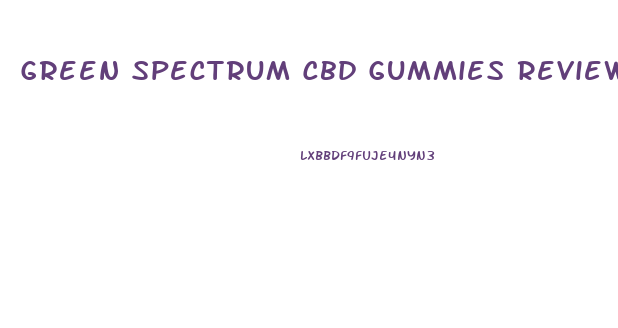 Green Spectrum Cbd Gummies Reviews