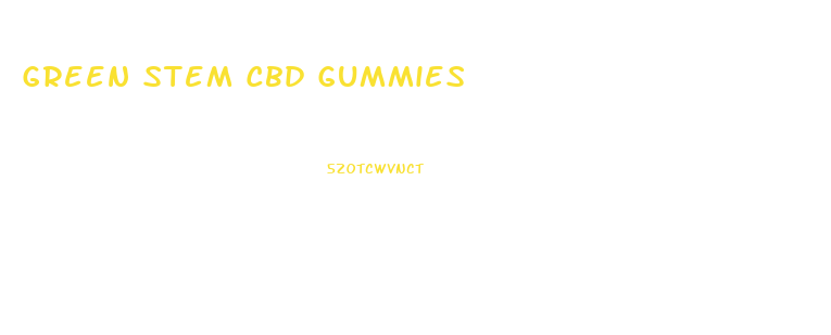 Green Stem Cbd Gummies