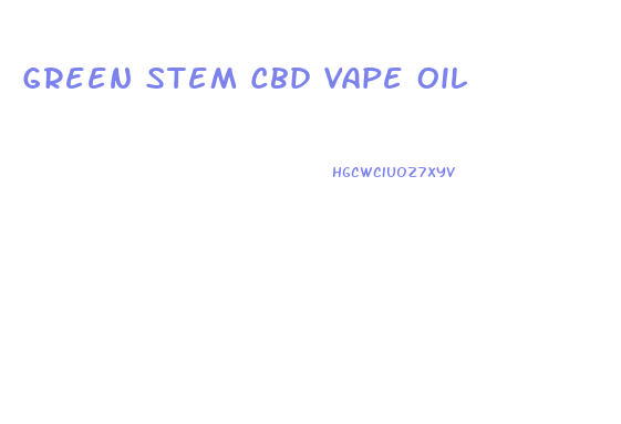 Green Stem Cbd Vape Oil