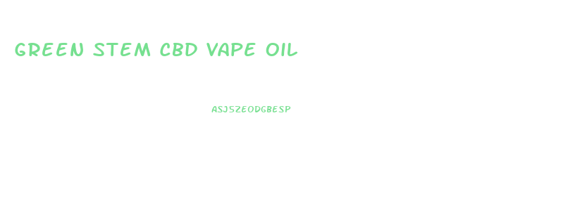 Green Stem Cbd Vape Oil