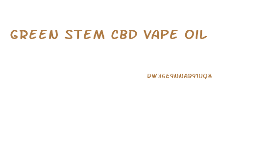 Green Stem Cbd Vape Oil