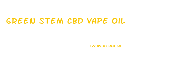 Green Stem Cbd Vape Oil