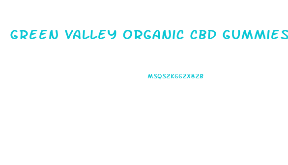 Green Valley Organic Cbd Gummies