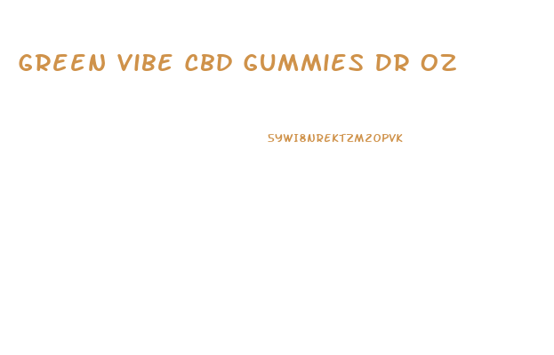 Green Vibe Cbd Gummies Dr Oz