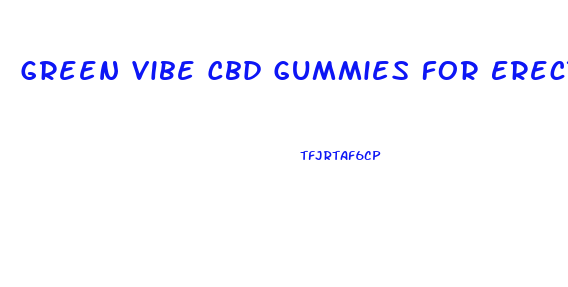 Green Vibe Cbd Gummies For Erectile Dysfunction