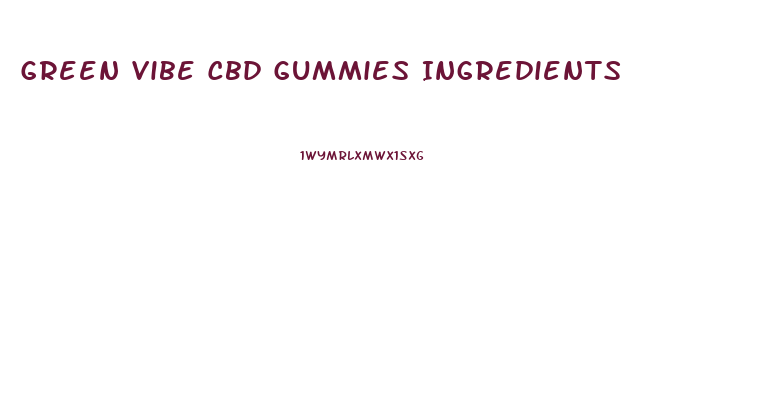 Green Vibe Cbd Gummies Ingredients