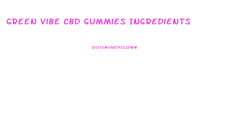 Green Vibe Cbd Gummies Ingredients