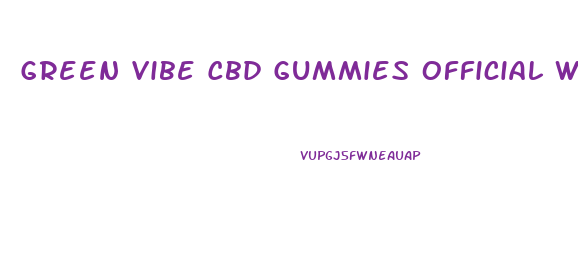 Green Vibe Cbd Gummies Official Website