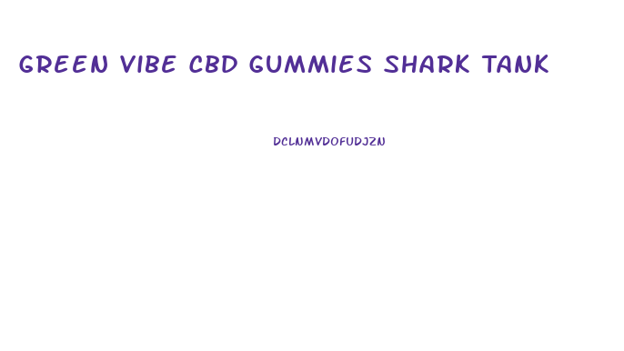 Green Vibe Cbd Gummies Shark Tank