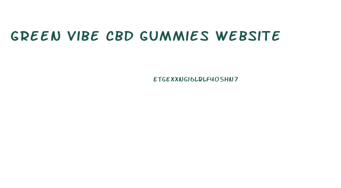 Green Vibe Cbd Gummies Website