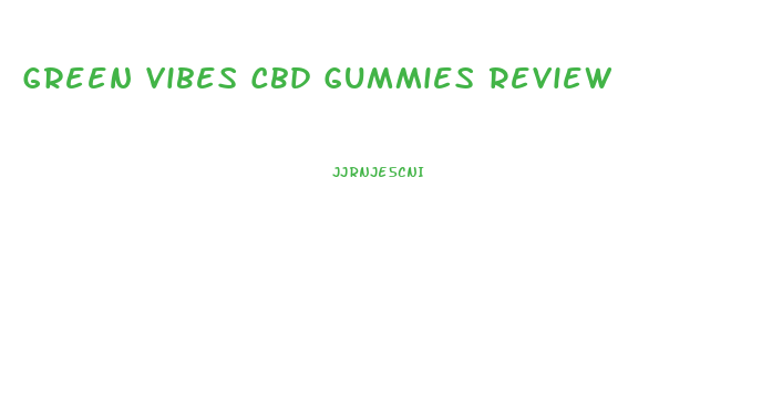 Green Vibes Cbd Gummies Review