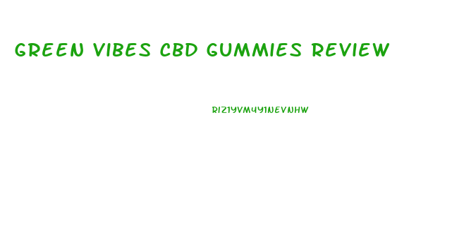 Green Vibes Cbd Gummies Review