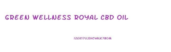 Green Wellness Royal Cbd Oil