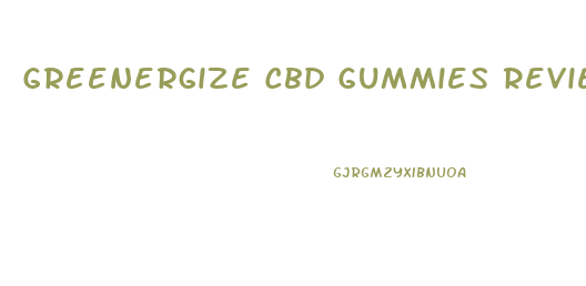 Greenergize Cbd Gummies Reviews