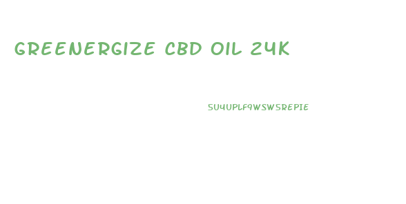 Greenergize Cbd Oil 24k