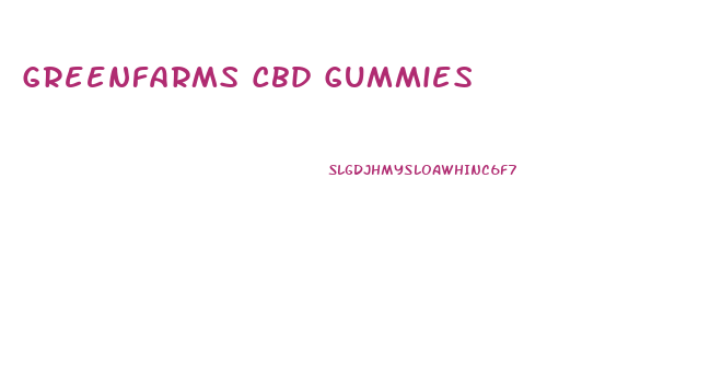 Greenfarms Cbd Gummies