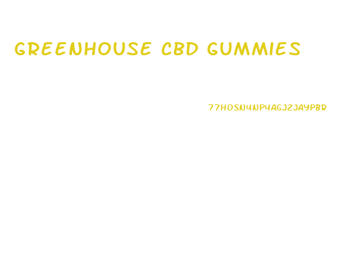 Greenhouse Cbd Gummies