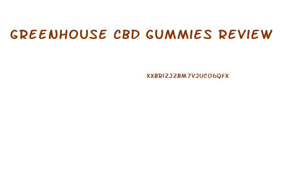 Greenhouse Cbd Gummies Review