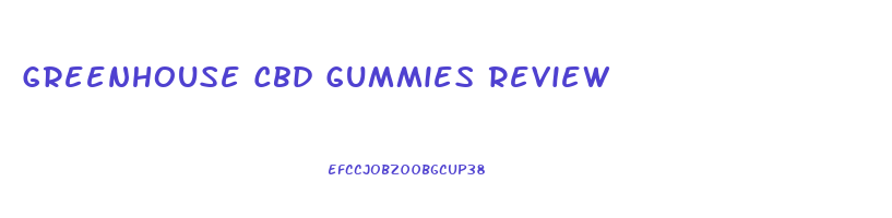 Greenhouse Cbd Gummies Review