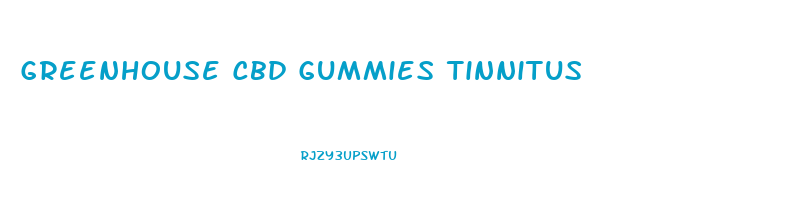 Greenhouse Cbd Gummies Tinnitus