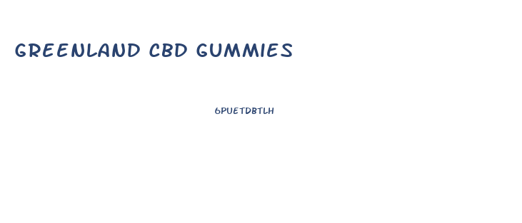 Greenland Cbd Gummies