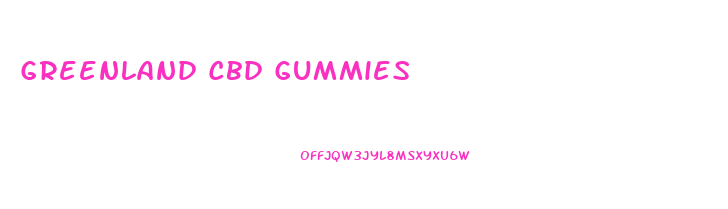 Greenland Cbd Gummies
