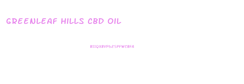 Greenleaf Hills Cbd Oil