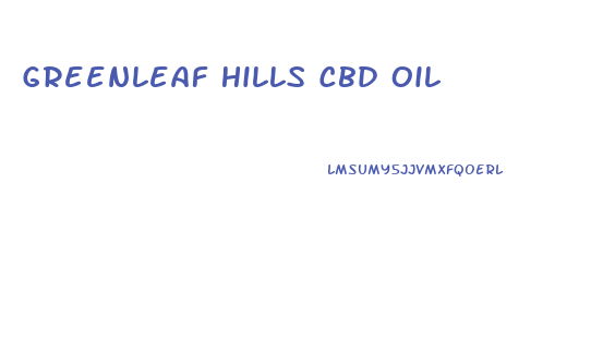 Greenleaf Hills Cbd Oil