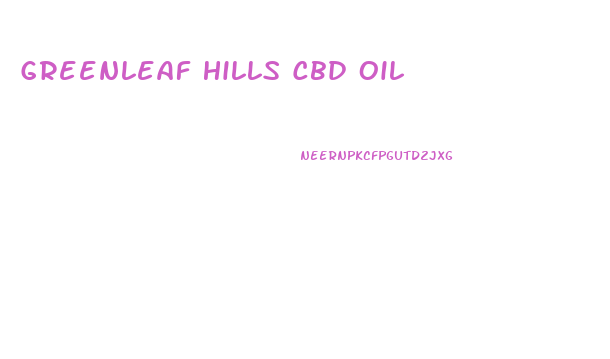 Greenleaf Hills Cbd Oil