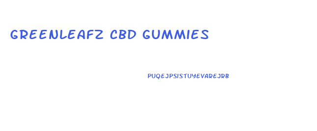 Greenleafz Cbd Gummies