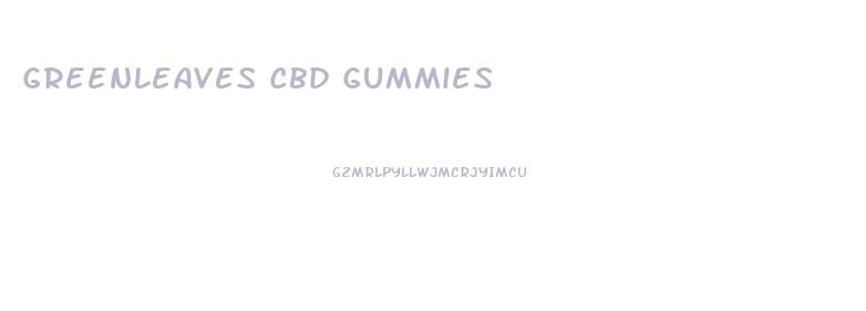 Greenleaves Cbd Gummies