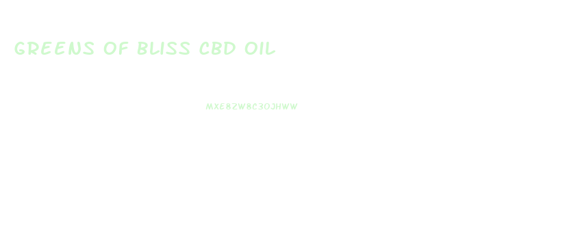 Greens Of Bliss Cbd Oil