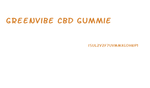 Greenvibe Cbd Gummie
