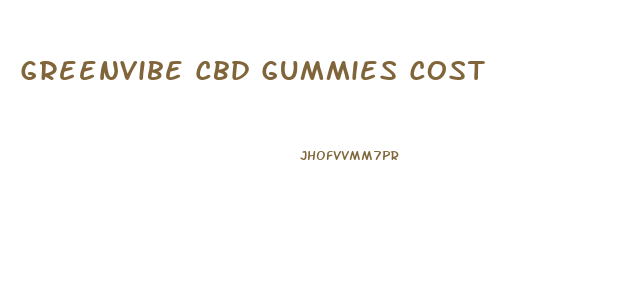 Greenvibe Cbd Gummies Cost