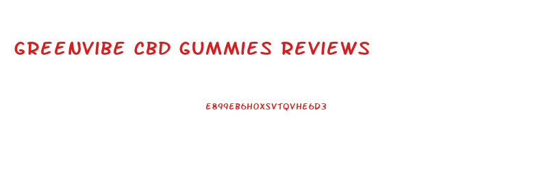 Greenvibe Cbd Gummies Reviews
