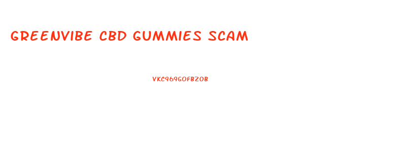 Greenvibe Cbd Gummies Scam