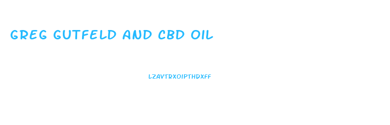 Greg Gutfeld And Cbd Oil