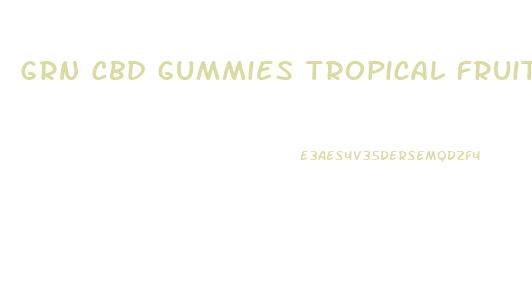 Grn Cbd Gummies Tropical Fruit