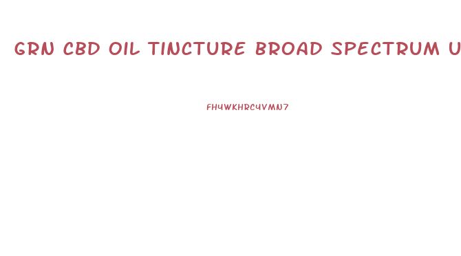 Grn Cbd Oil Tincture Broad Spectrum Unflavored