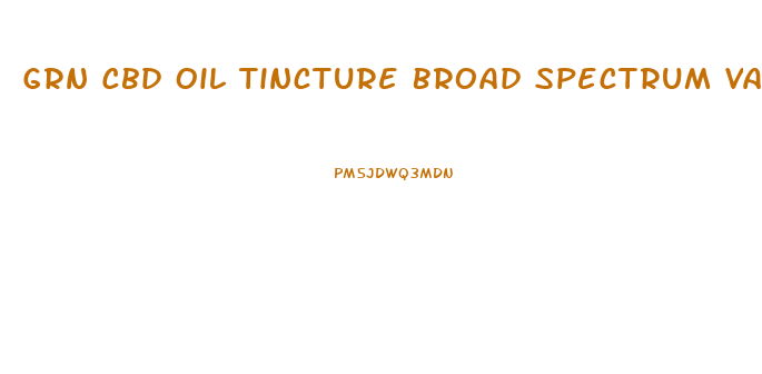 Grn Cbd Oil Tincture Broad Spectrum Vanilla