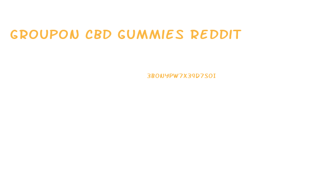 Groupon Cbd Gummies Reddit