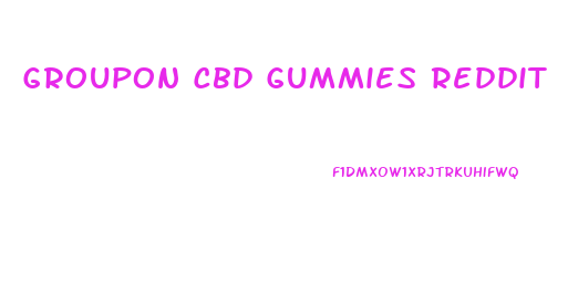 Groupon Cbd Gummies Reddit